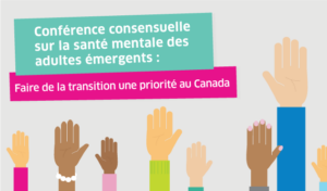 À gauche, en texte blanc, « Conférence consensuelle sur la santé mentale des adultes émergents : Faire de la transition une priorité au Canada ». À droite,