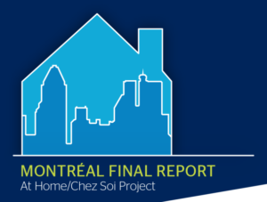 On a dark blue background, there is the outline of a house. Inside the house is a skyline. The sky is blue and the building are green. Beneath the house is the title of the report, "Montreal Final Report. At Home / Chez Soi Project".