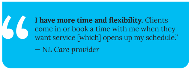 On a blue background, the following quote is attributed to a care provider in Newfoundland and Labrador, "I have more time and flexibility. Clients come in or book a time with me when they want service [which] opens up my schedule."