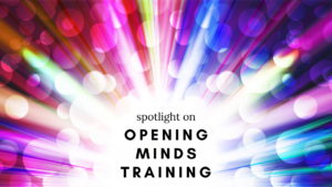 spotlight on opening minds training